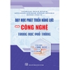 Sách - Dạy học phát triển năng lực môn Công Nghệ - Trung học phổ thông