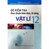 Sách - Đề kiểm tra theo chuẩn Kiến thức kĩ năng Vật lí 12