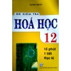 Sách - Đề kiểm tra Hóa Học 15 phút - 1 tiết - Học kì (Lớp 12)