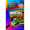 Mười Vạn Câu Hỏi Vì Sao - Trí Thức Thế Kỉ 21 - Động Vật