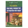 Sách - Từ điển Văn hóa phong tục cổ truyền Việt Nam