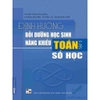 Sách - Combo Định hướng bồi dưỡng học sinh năng khiếu Toán (Đại số - Hình học - Số học - Tổ hợp)