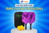 Thủ tục nhập khẩu dụng cụ chơi PICKLEBALL từ Trung Quốc về Việt Nam