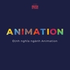 ĐỊNH NGHĨA NGÀNH ANIMATION