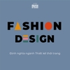 FASHION DESIGN | ĐỊNH NGHĨA NGÀNH THIẾT KẾ THỜI TRANG