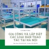 Gia công và lắp đặt các loại bàn thao tác tại Hà Nội