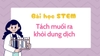 Giáo án STEM lớp 5 tách muối ra khỏi dung dịch