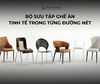 GHẾ ĂN - TINH TẾ TRONG TỪNG ĐƯỜNG NÉT