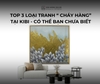 TOP 3 LOẠI TRANH “CHÁY HÀNG” TẠI KIBI - CÓ THỂ BẠN CHƯA BIẾT