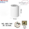 ĐÈN LED LẮP NỔI DẠNG ỐNG BƠ CHỐNG CHÓI SÂU - ĐƯỜNG KÍNH  MẶT ĐÈN 78mm - CÔNG SUẤT 10 - 12 watt - ĐỘ HOÀN MÀU CAO CRI 98- MODEL: WS - 893