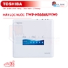 may-loc-nuoc-toshiba-twp-n1686uv-w