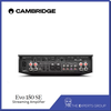 [Sản phẩm Mới] Streaming Amplifier Cambridge Audio EVO 150 SE