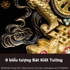 Bộ Tổng Hợp Bát Kiết Tường 8 trên 1 (Bát Đại Cát Tường - Tám Tướng Cát Tường) Bằng Đồng Nguyên Chất B04 siêu đẹp