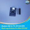 Mạch nạp Arduino Pro Mini CP2102 / Module USB To TTL CP2102 DTR