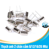 Thạch anh 2 chân cắm 8/12/16/20 Mhz