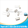 Thạch anh 2 chân cắm 8/12/16/20 Mhz