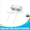 Thạch anh 2 chân cắm 8/12/16/20 Mhz