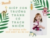 GIÚP CON TRƯỞNG THÀNH TỪ NHỮNG ĐIỀU NHỎ NHẶT BA MẸ DẠY