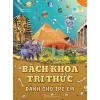 Bách Khoa Tri Thức Dành Độ Tuổi 4-15+ (Usbone) Tái Bản 2022