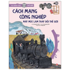Cách mạng Công nghiệp – Máy móc thay đổi thế giới - Du hành vào lịch sử Thế Giới - Kim Đồng