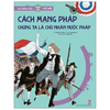 Cách mạng Pháp – Chúng ta là chủ nhân nước Pháp - Du hành vào lịch sử Thế Giới - Kim Đồng