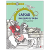 Caesar - Nhà quân sự tài ba - Du hành vào lịch sử Thế Giới - Kim Đồng