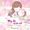Mẹ là của tớ - Sách tranh ngọt ngào Mẹ và Bé - Kim Đồng