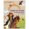 Thành Cát Tư Hãn - Bá chủ thảo nguyên - Du hành vào lịch sử Thế Giới - Kim Đồng