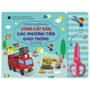 (PTGT) Sách Cùng cắt dán các phương tiện giao thông - Đôi bàn tay khéo léo - tặng kèm kéo an toàn - Tân Việt