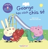 George học cách chia sẻ - Thế giới diệu kì của Peppa Pig - Tân Việt