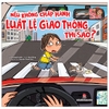Bé An Toàn Mỗi Ngày: Nếu Không Chấp Hành Luật Lệ Giao Thông Thì Sao? Sách Kim Đồng