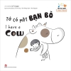 Sách song ngữ Anh Việt - Tớ có gì nhỉ? - Tớ có một bạn bò - I have a cow - 1