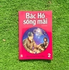 Sách Tranh Bác Hồ Sống Mãi: Những Truyện Hay Về Bác - Tập 2 - Kim Đồng