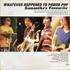 đĩa than Samantha's Favourite – Whatever Happened To Power Pop