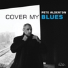 Đĩa than Pete Alderton – Cover My Blues