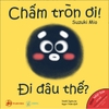 Chấm tròn ơi đi đâu thế? - Ehon Nhật Bản dành cho bé từ 0 - 6 tuổi