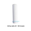 LÕI LỌC SỨ CERAMIC SỐ 1 - CHÍNH HÃNG ĐẠI VIỆT