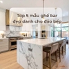 Top 5 mẫu ghế bar đẹp dành cho đảo bếp