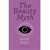 The Beauty Myth: How Images of Beauty are Used Against Women - Naomi Wolf
