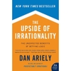 The Upside of Irrationality: The Unexpected Benefits of Defying Logic at Work and at Home