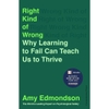 Right Kind of Wrong: How the Best Teams Use Failure to Succeed