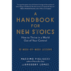 A Handbook for New Stoics: How to Thrive in a World Out of Your Control