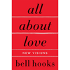 All About Love: The Deluxe Collector's Edition: New Visions - bell hooks