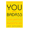 You Are A Badass: How To Stop Doubting Your Greatness And Start Living an Awesome Life