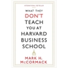 What They Don't Teach You at Harvard Business School: Notes from a Street-Smart Executive
