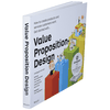 Value Proposition Design: How to Create Products and Services Customers Want (The Strategyzer Series)
