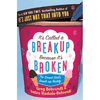 It’s Called a Breakup Because It's Broken: The Smart Girl's Break-Up Buddy