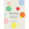 Joyful: The Surprising Power of Ordinary Things to Create Extraordinary Happiness