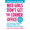 Nice Girls Don't Get the Corner Office: Unconcious Mistakes Women Make That Sabotage Their Careers