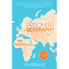 Prisoners of Geography: Ten Maps That Tell You Everything You Need to Know About Global Politics - Tim Marshall
